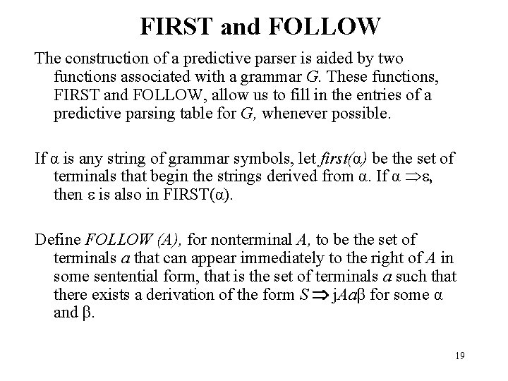 FIRST and FOLLOW The construction of a predictive parser is aided by two functions