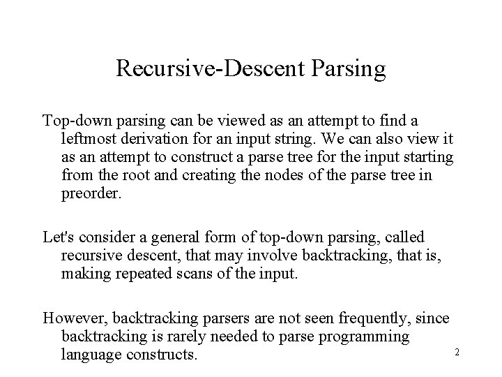 Recursive-Descent Parsing Top-down parsing can be viewed as an attempt to find a leftmost