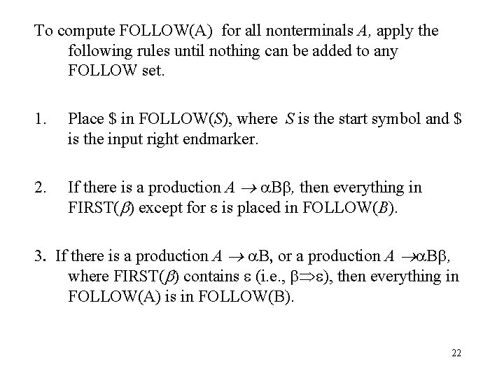 To compute FOLLOW(A) for all nonterminals A, apply the following rules until nothing can
