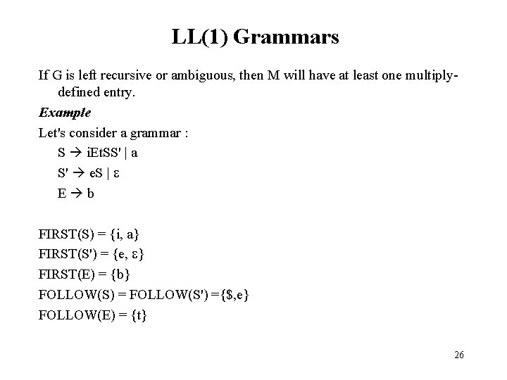 LL(1) Grammars If G is left recursive or ambiguous, then M will have at