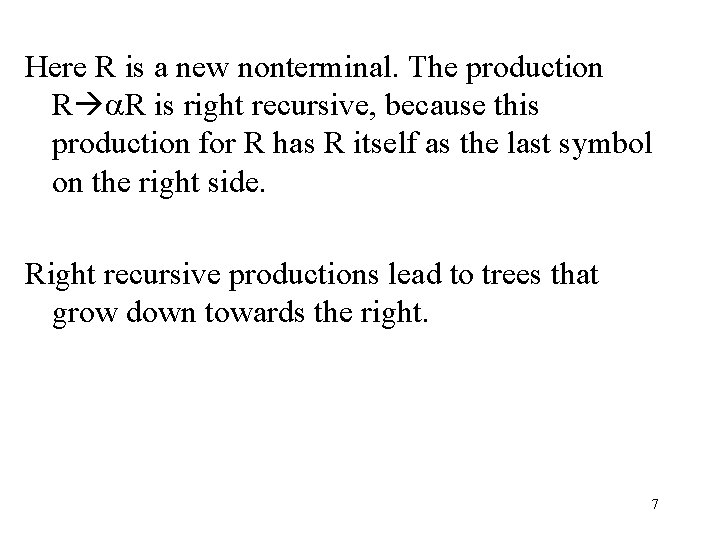 Here R is a new nonterminal. The production R R is right recursive, because