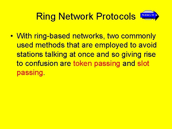 Ring Network Protocols • With ring-based networks, two commonly used methods that are employed