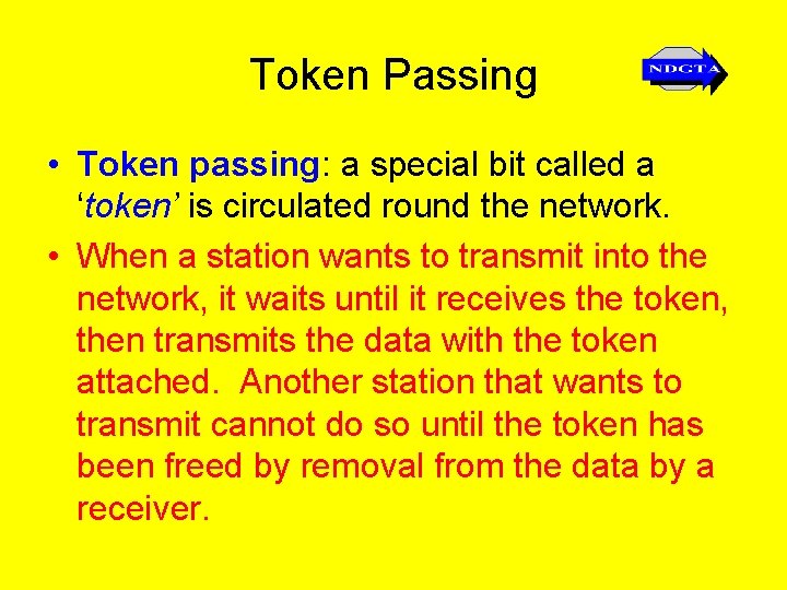 Token Passing • Token passing: a special bit called a ‘token’ is circulated round