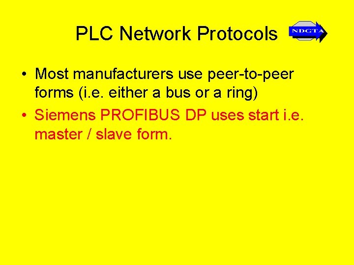PLC Network Protocols • Most manufacturers use peer-to-peer forms (i. e. either a bus