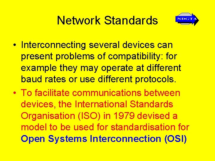 Network Standards • Interconnecting several devices can present problems of compatibility: for example they