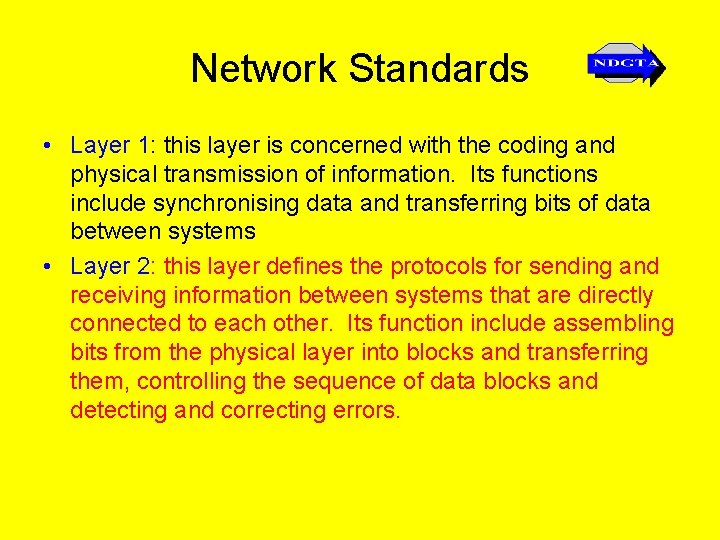 Network Standards • Layer 1: this layer is concerned with the coding and physical