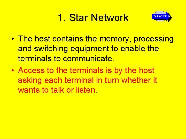 1. Star Network • The host contains the memory, processing and switching equipment to