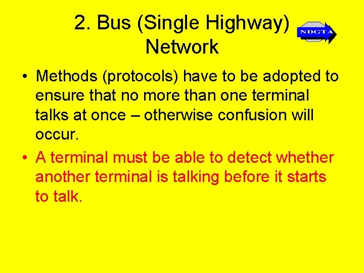 2. Bus (Single Highway) Network • Methods (protocols) have to be adopted to ensure