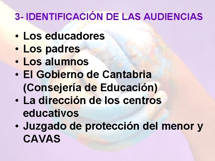 3 - IDENTIFICACIÓN DE LAS AUDIENCIAS • • Los educadores Los padres Los alumnos