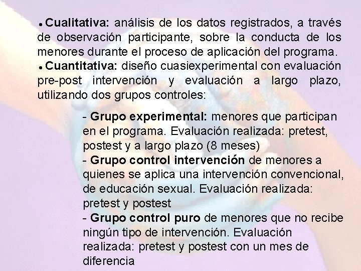 ●Cualitativa: análisis de los datos registrados, a través de observación participante, sobre la conducta