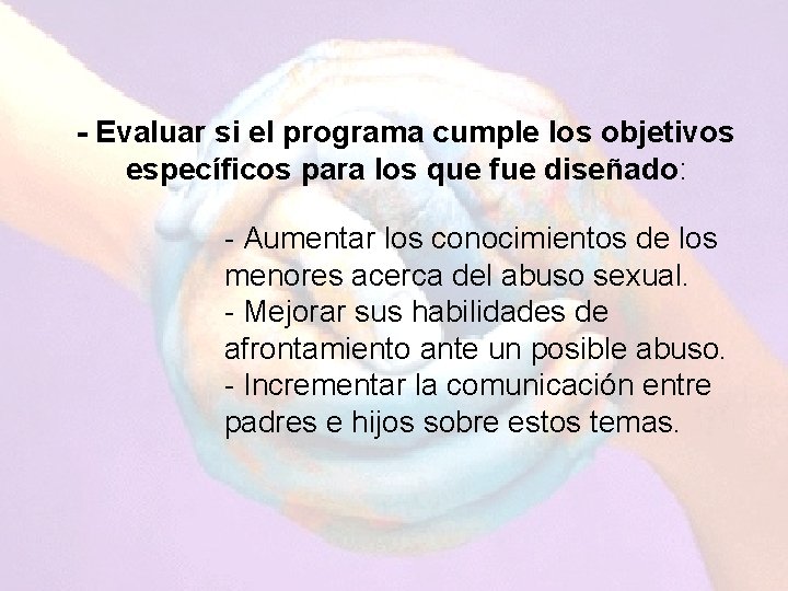 - Evaluar si el programa cumple los objetivos específicos para los que fue diseñado: