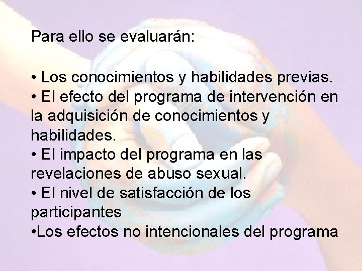 Para ello se evaluarán: • Los conocimientos y habilidades previas. • El efecto del