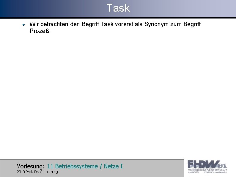 Task Wir betrachten den Begriff Task vorerst als Synonym zum Begriff Prozeß. Vorlesung: 11