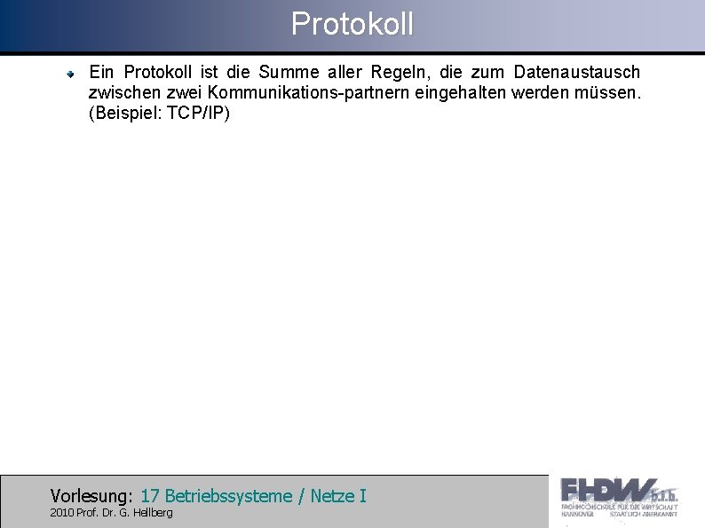 Protokoll Ein Protokoll ist die Summe aller Regeln, die zum Datenaustausch zwischen zwei Kommunikations-partnern