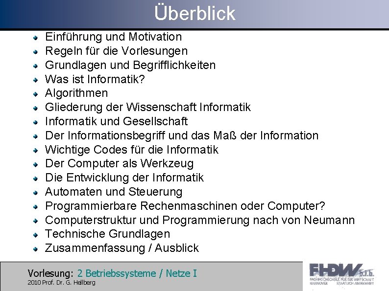 Überblick Einführung und Motivation Regeln für die Vorlesungen Grundlagen und Begrifflichkeiten Was ist Informatik?