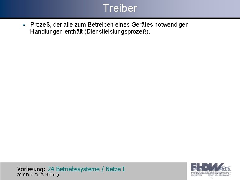 Treiber Prozeß, der alle zum Betreiben eines Gerätes notwendigen Handlungen enthält (Dienstleistungsprozeß). Vorlesung: 24