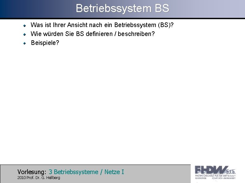 Betriebssystem BS Was ist Ihrer Ansicht nach ein Betriebssystem (BS)? Wie würden Sie BS
