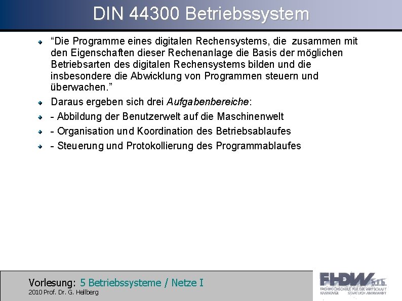 DIN 44300 Betriebssystem “Die Programme eines digitalen Rechensystems, die zusammen mit den Eigenschaften dieser