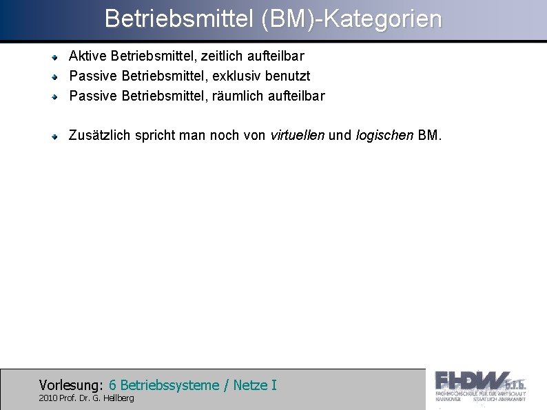 Betriebsmittel (BM)-Kategorien Aktive Betriebsmittel, zeitlich aufteilbar Passive Betriebsmittel, exklusiv benutzt Passive Betriebsmittel, räumlich aufteilbar