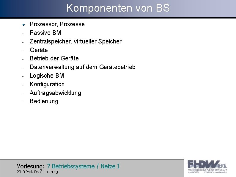 Komponenten von BS - Prozessor, Prozesse Passive BM Zentralspeicher, virtueller Speicher Geräte Betrieb der