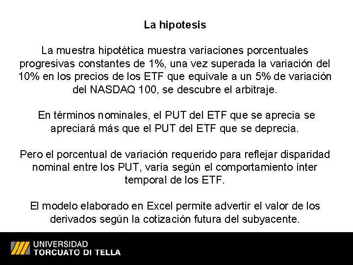 La hipotesis La muestra hipotética muestra variaciones porcentuales progresivas constantes de 1%, una vez