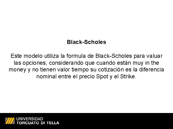 Black-Scholes Este modelo utiliza la formula de Black-Scholes para valuar las opciones, considerando que