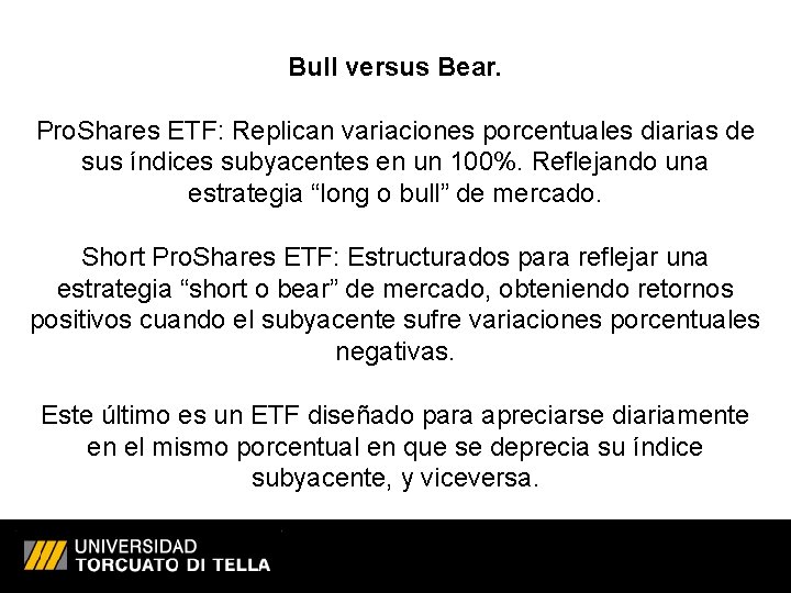 Bull versus Bear. Pro. Shares ETF: Replican variaciones porcentuales diarias de sus índices subyacentes