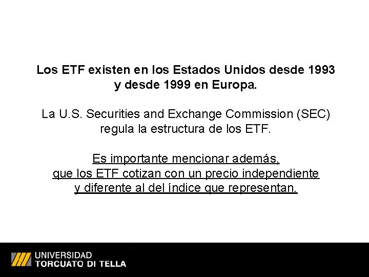 Los ETF existen en los Estados Unidos desde 1993 y desde 1999 en Europa.