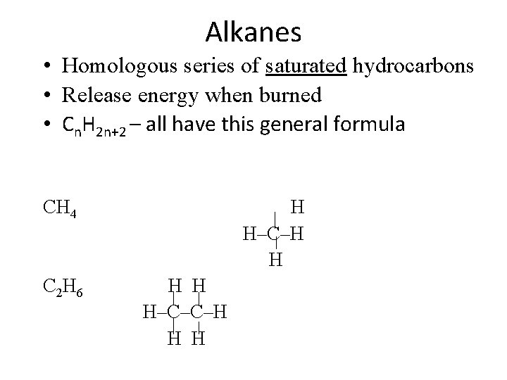 Alkanes • Homologous series of saturated hydrocarbons • Release energy when burned • Cn.