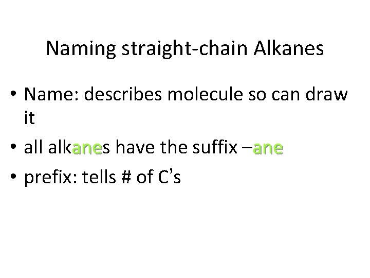 Naming straight-chain Alkanes • Name: describes molecule so can draw it • all alkanes