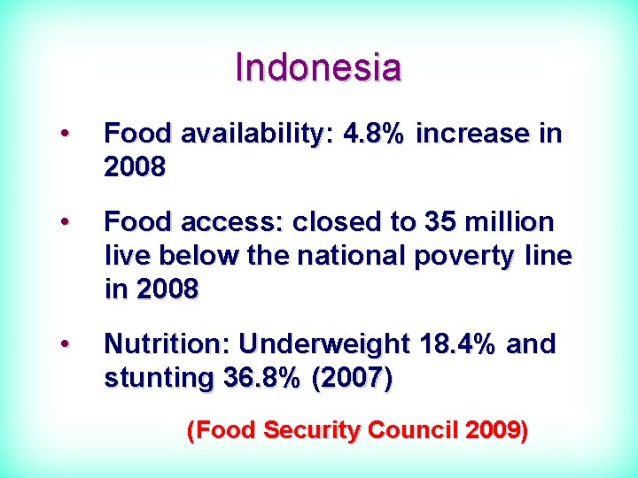 Indonesia • Food availability: 4. 8% increase in 2008 • Food access: closed to