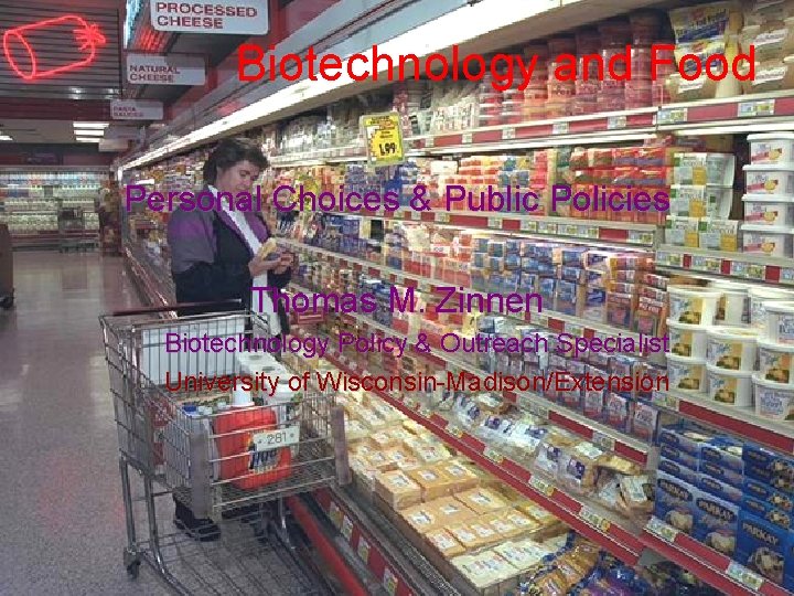 Biotechnology and Food Personal Choices & Public Policies Thomas M. Zinnen Biotechnology Policy &