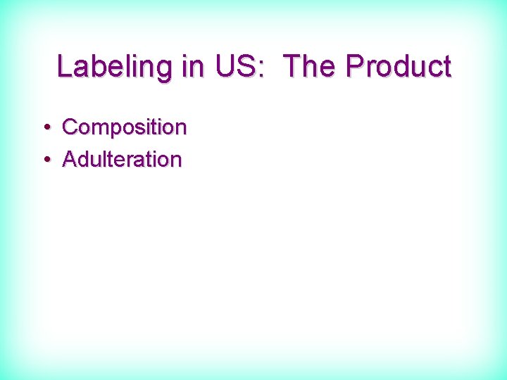 Labeling in US: The Product • Composition • Adulteration 
