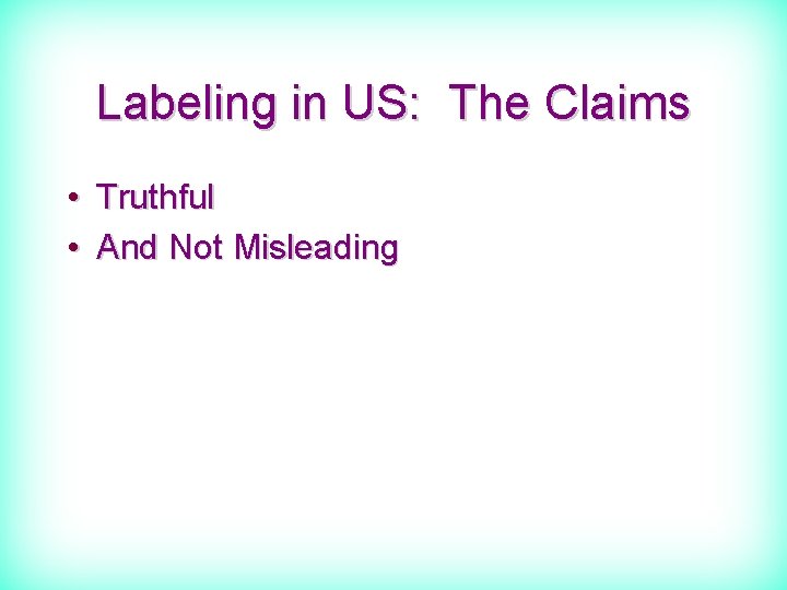 Labeling in US: The Claims • Truthful • And Not Misleading 