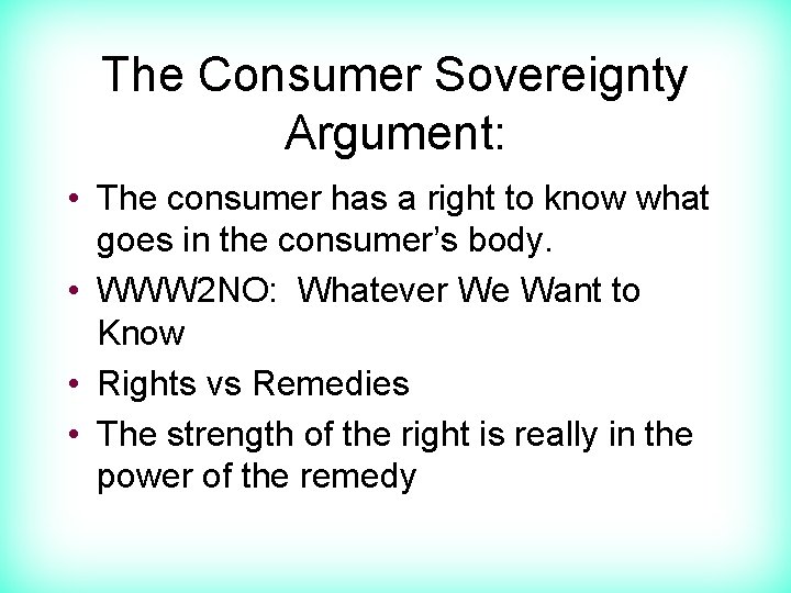 The Consumer Sovereignty Argument: • The consumer has a right to know what goes