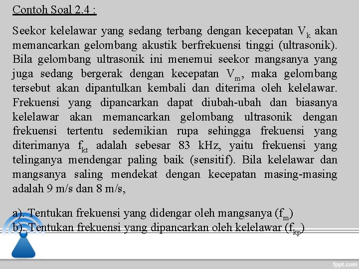 Contoh Soal 2. 4 : Seekor kelelawar yang sedang terbang dengan kecepatan Vk akan