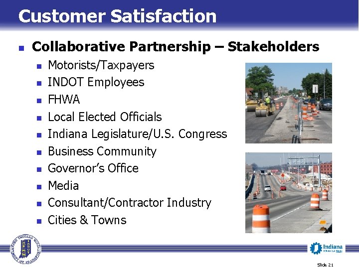 Customer Satisfaction n Collaborative Partnership – Stakeholders n n n n n Motorists/Taxpayers INDOT
