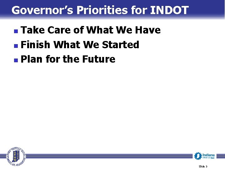 Governor’s Priorities for INDOT Take Care of What We Have n Finish What We