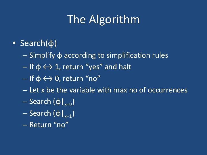 The Algorithm • Search(φ) – Simplify φ according to simplification rules – If φ