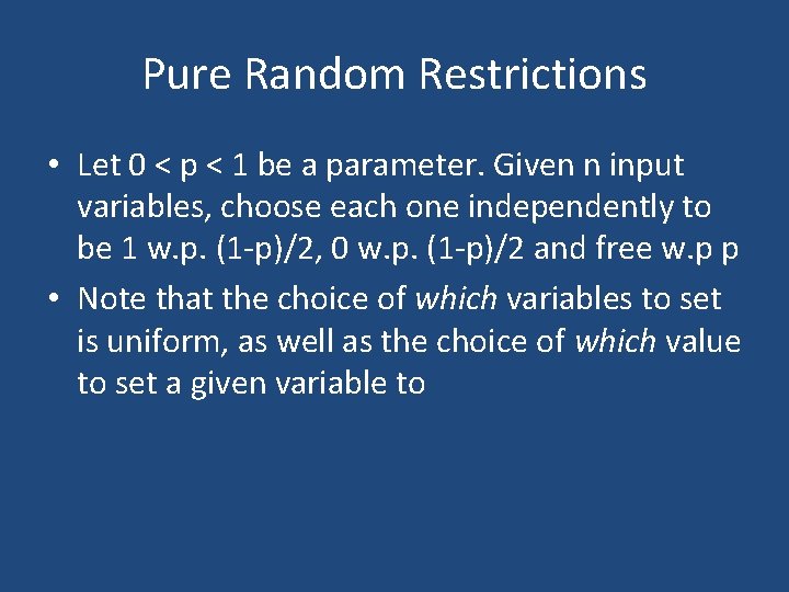 Pure Random Restrictions • Let 0 < p < 1 be a parameter. Given