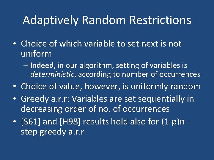 Adaptively Random Restrictions • Choice of which variable to set next is not uniform