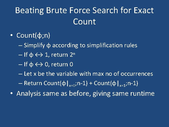 Beating Brute Force Search for Exact Count • Count(φ; n) – Simplify φ according