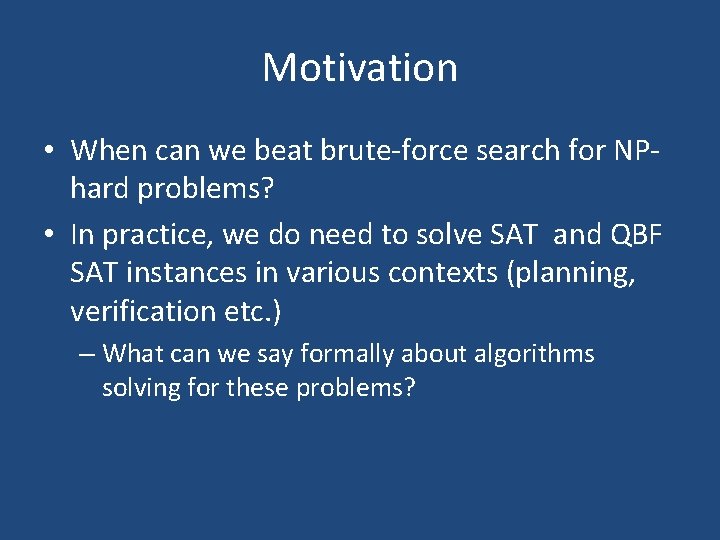 Motivation • When can we beat brute-force search for NPhard problems? • In practice,