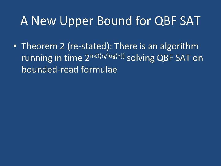 A New Upper Bound for QBF SAT • Theorem 2 (re-stated): There is an