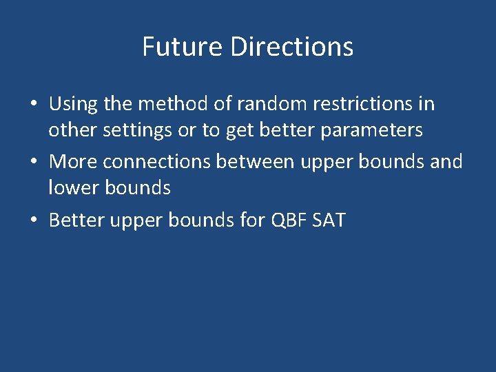 Future Directions • Using the method of random restrictions in other settings or to