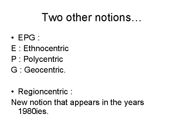 Two other notions… • EPG : Ethnocentric P : Polycentric G : Geocentric. •