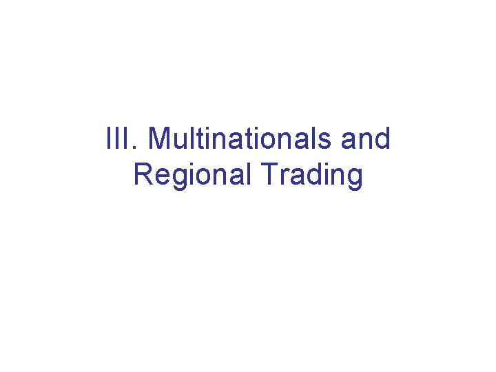 III. Multinationals and Regional Trading 