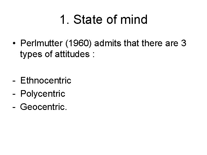 1. State of mind • Perlmutter (1960) admits that there are 3 types of