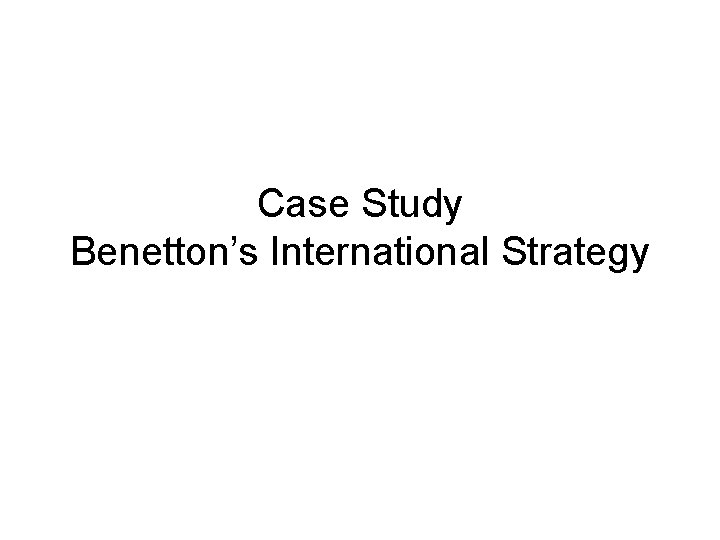 Case Study Benetton’s International Strategy 