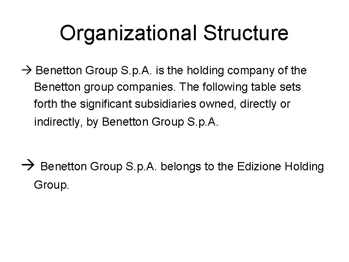Organizational Structure Benetton Group S. p. A. is the holding company of the Benetton